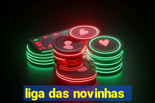 liga das novinhas